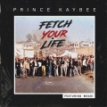 Fetch Your Life - Prince Kaybee