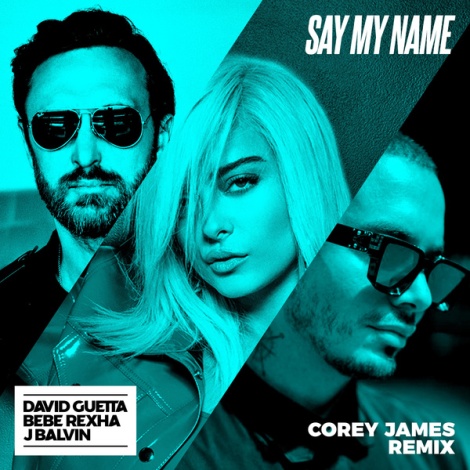 Say My Name (feat. Bebe Rexha & J. Balvin) (Corey James Remix)