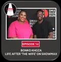Episode 14 - Bonko Khoza:Life After ‘The Wife’ On Showmax - Runway Podcast