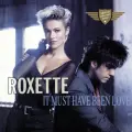 It Must Have Been Love (From the Film "Pretty Woman") - Roxette