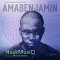 AmaBenjamin - NaakMusiQ Feat Mampintsha