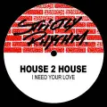 I Need Your Love (Love Mix) - House 2 House