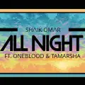 All Night - Shaik Omar Feat One Blood And Tamarsha