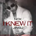 I Knew It (feat. Jinsu) - Nox