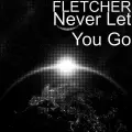 Never Let You Go - Fletcher