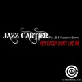 Her Daddy Don't Like Me (feat. Jb & Scotch Butta) - Jazz Cartier