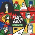 Play Your Part - Africa Unite - DJ Maphorisa