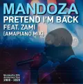 Pretend I'm Back (feat. Zami) [Amapiano Mix] - Mandoza