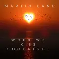 When We Kiss Goodnight - Martin Lane