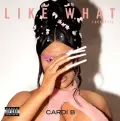 Like What (Freestyle) - Cardi B
