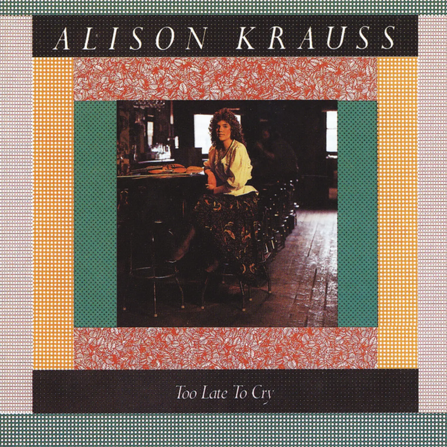 Too Late To Cry -  Alison Krauss 