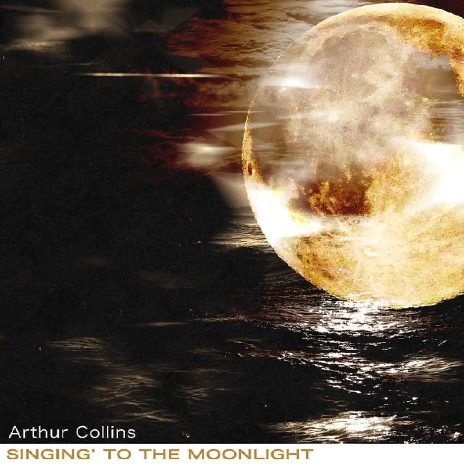 Singing' to the Moonlight -  Arthur Collins 