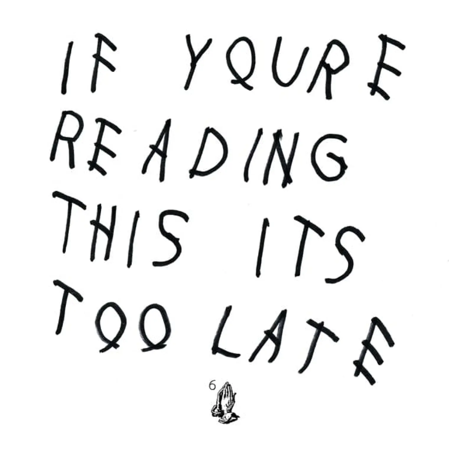 If You're Reading This It's Too Late -  Drake 