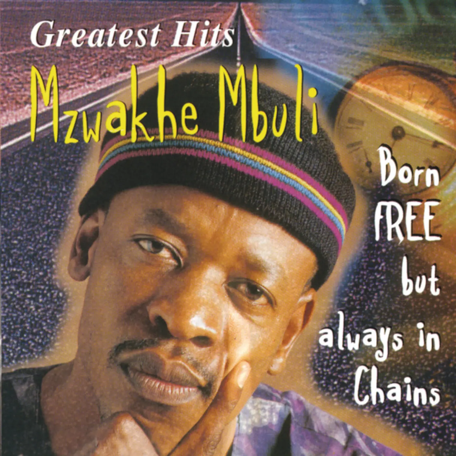 Greatest Hits : Born Free But Always In Chains -  Mzwakhe Mbuli 