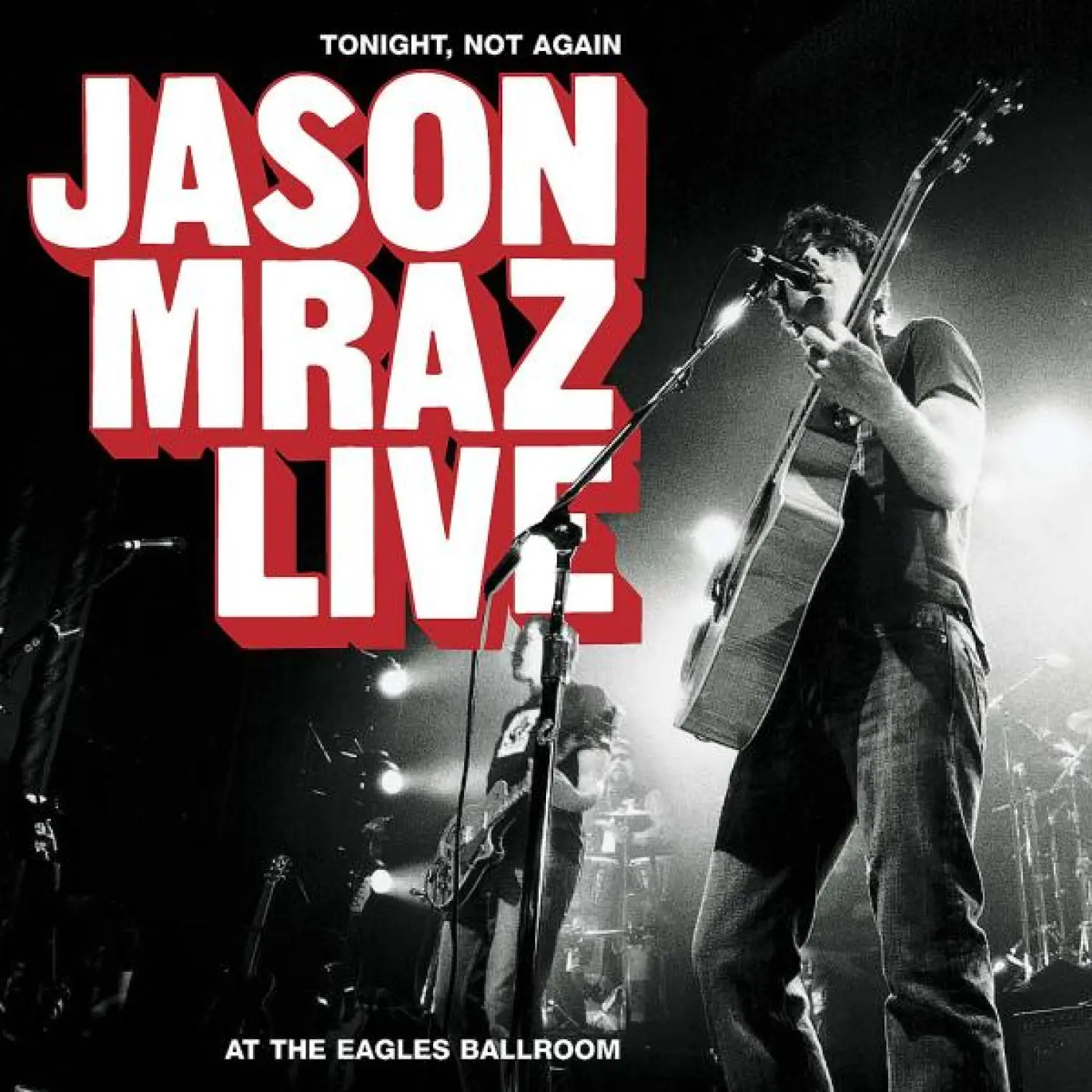 Tonight, Not Again: Jason Mraz Live At The Eagles Ballroom -  Jason Mraz 