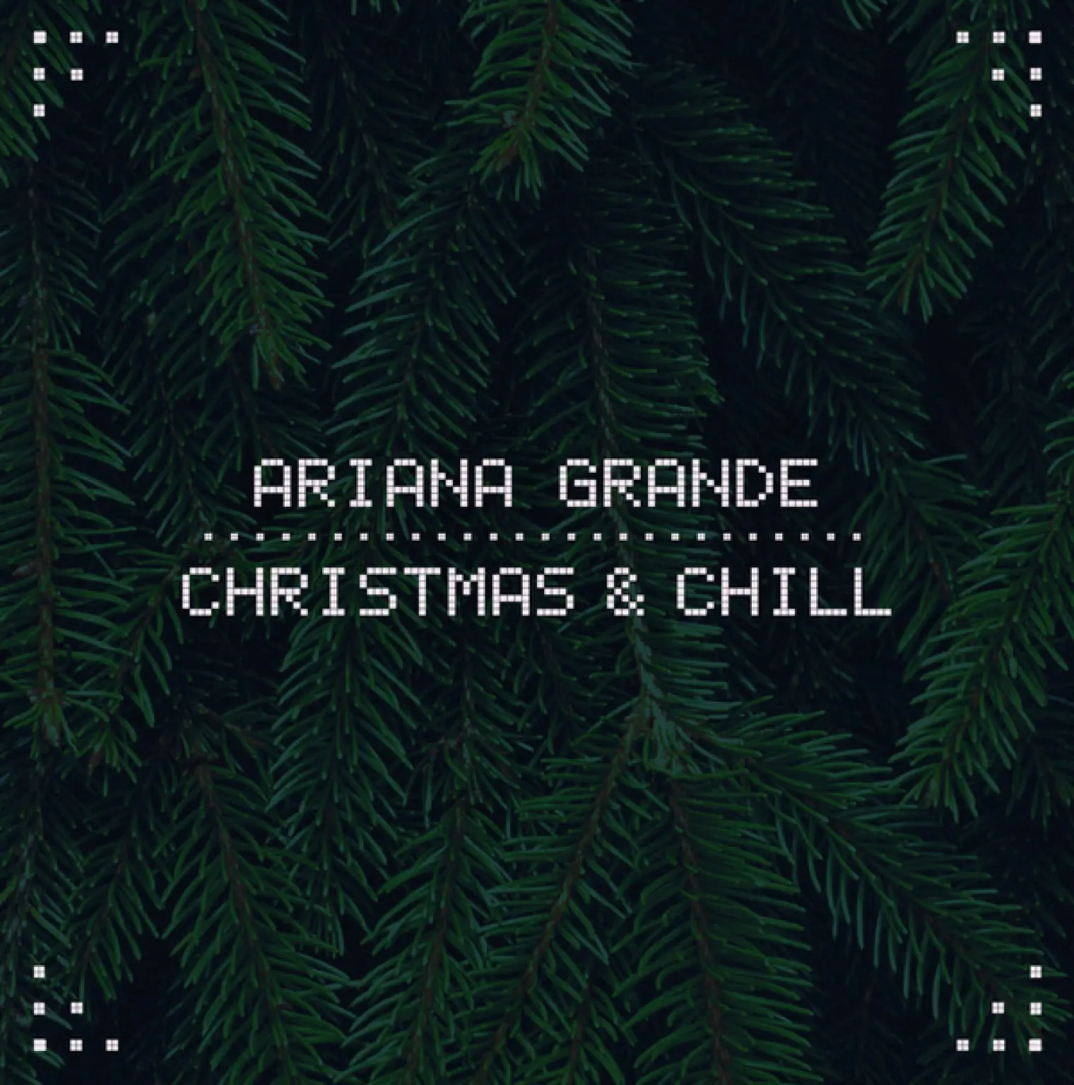 Christmas & Chill -  Ariana Grande 