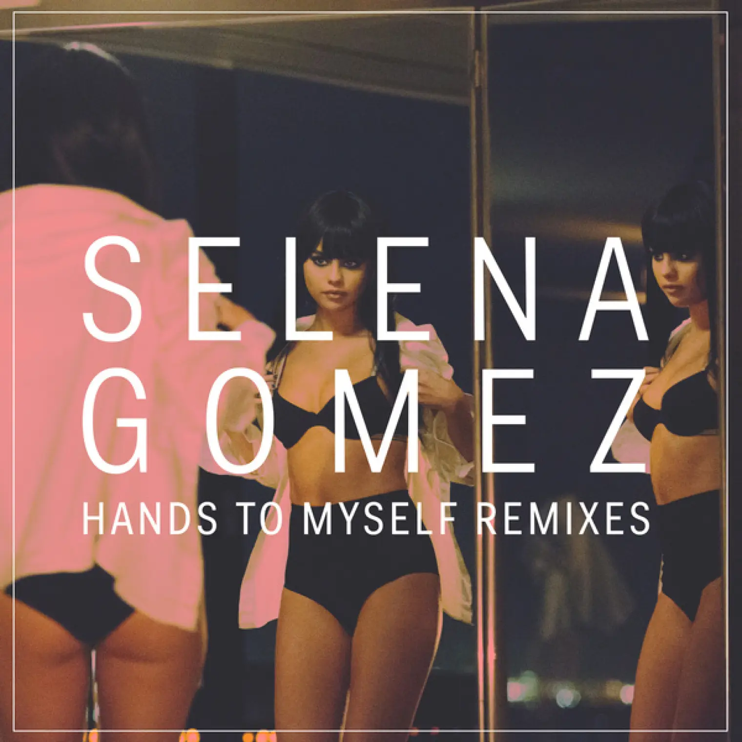 Hands To Myself -  Selena Gomez 