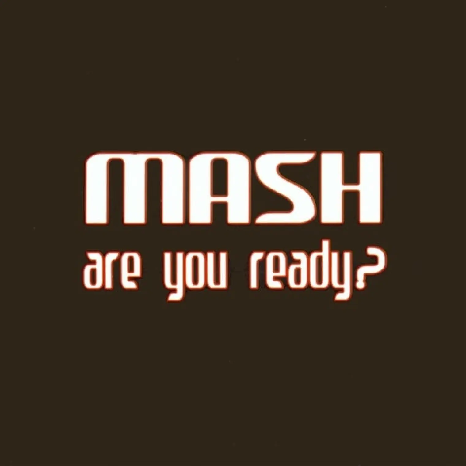 Are You Ready? -  Mash 