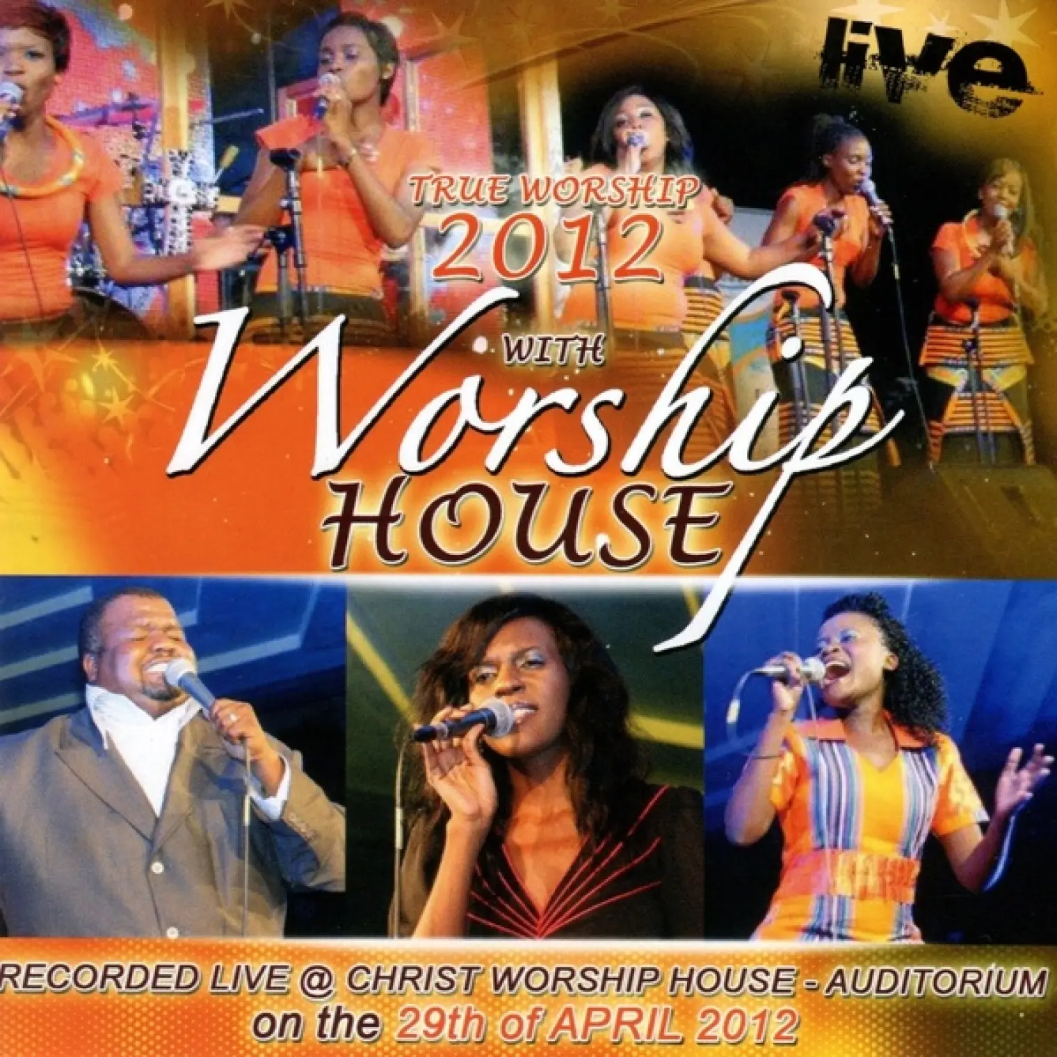 True Worship 2012: Recorded Live at the Christ Worship House Auditorium -  Worship House 