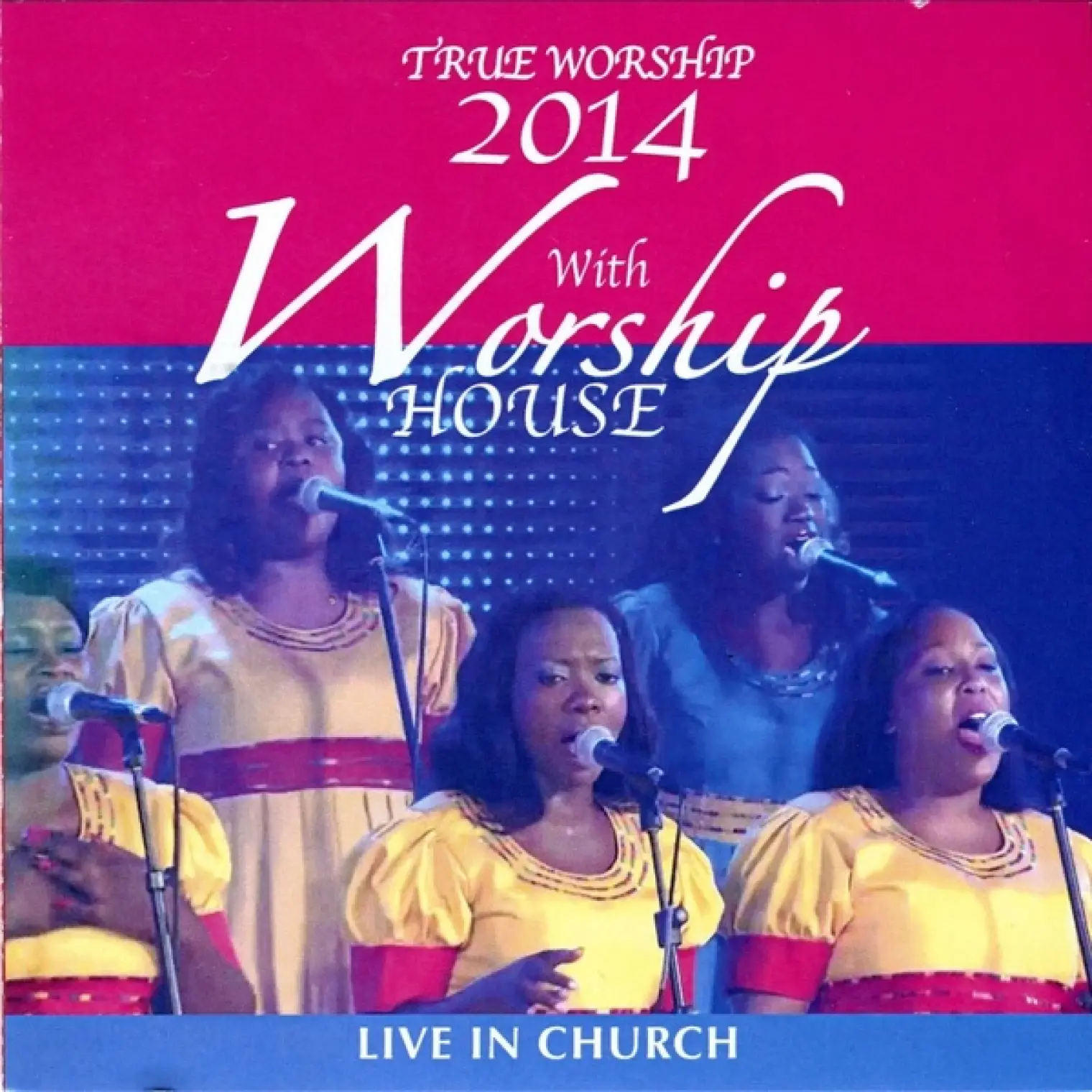 True Worship 2014 - Live in Church -  Worship House 