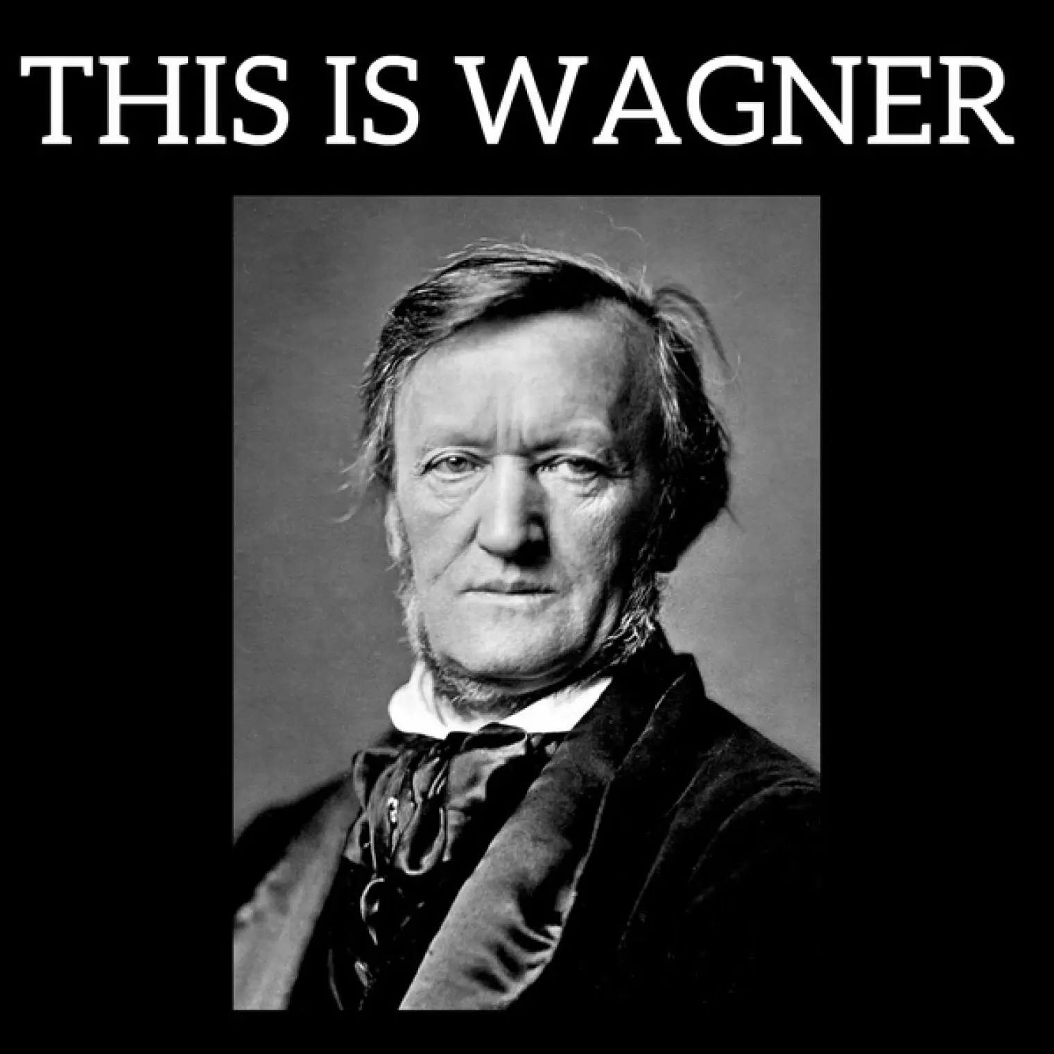 This is Wagner -  Richard Wagner 