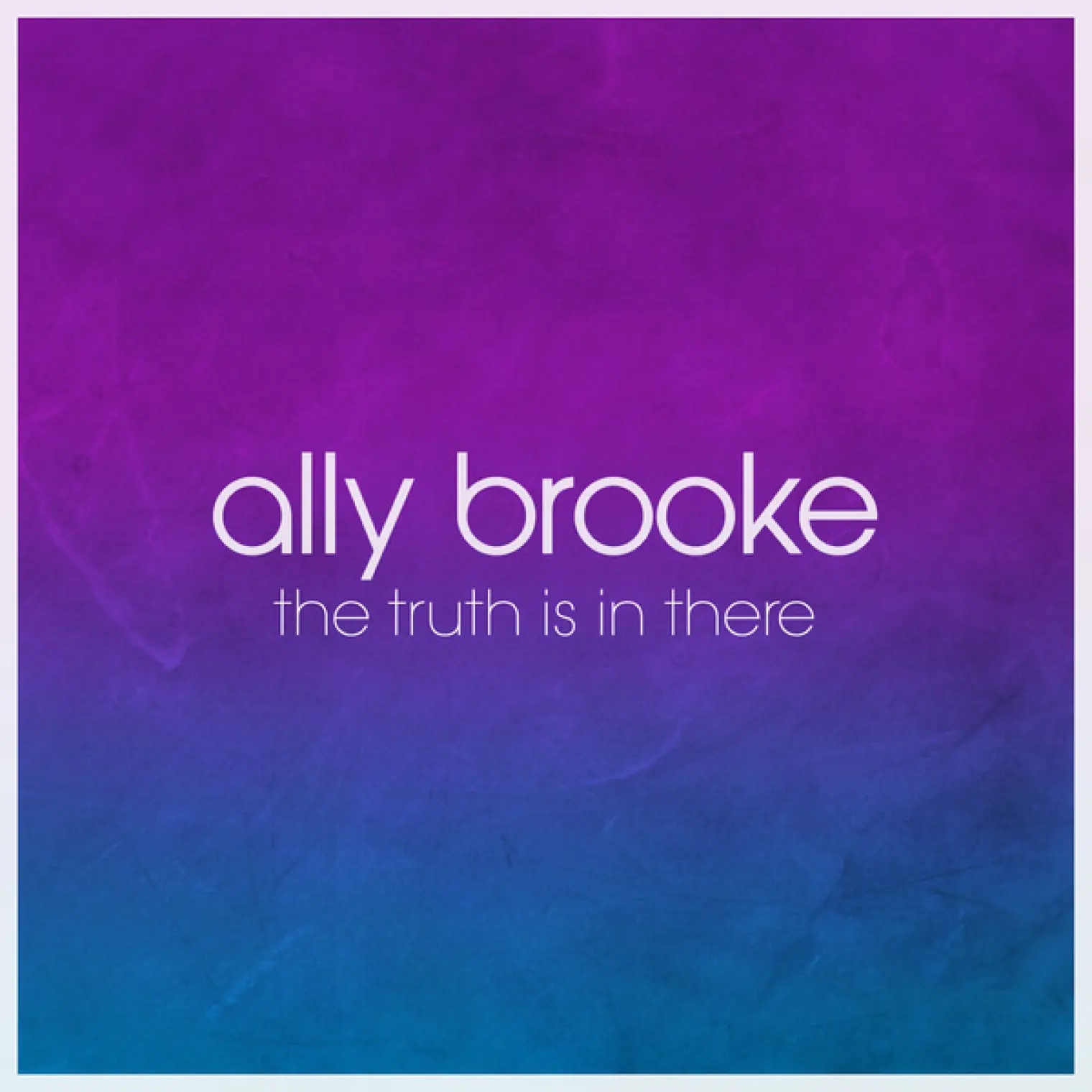 The Truth Is In There -  Ally Brooke 