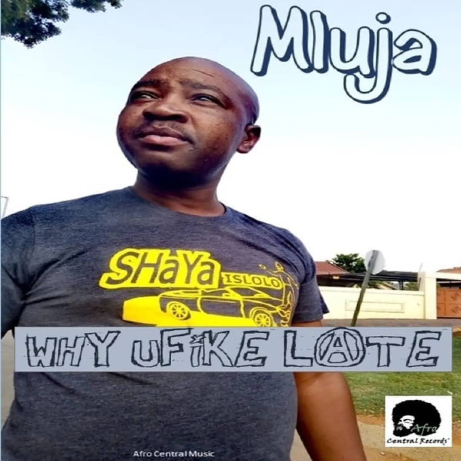 Why Ufike Late (Afro Central Mix) -  Mluja 
