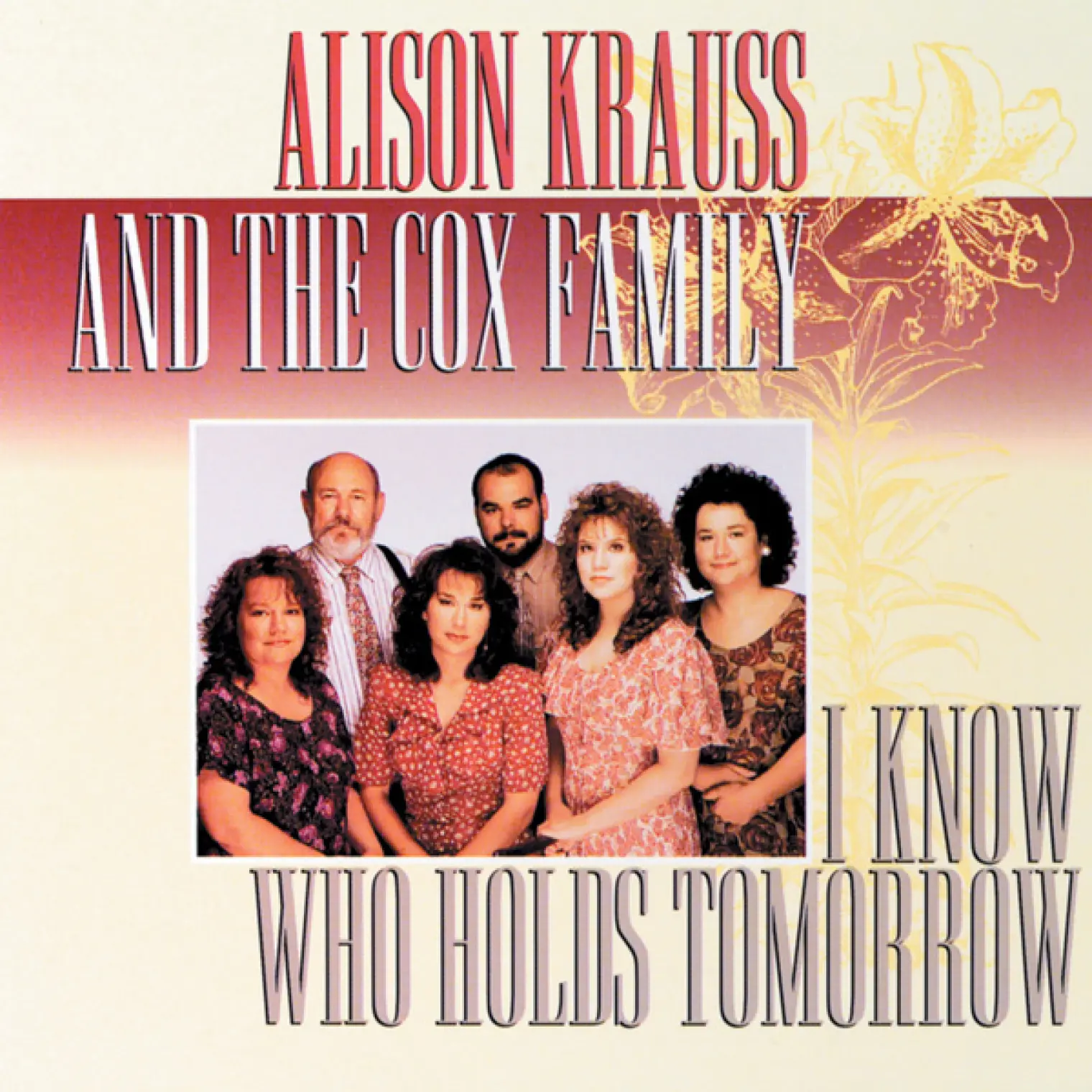 I Know Who Holds Tomorrow -  Alison Krauss 