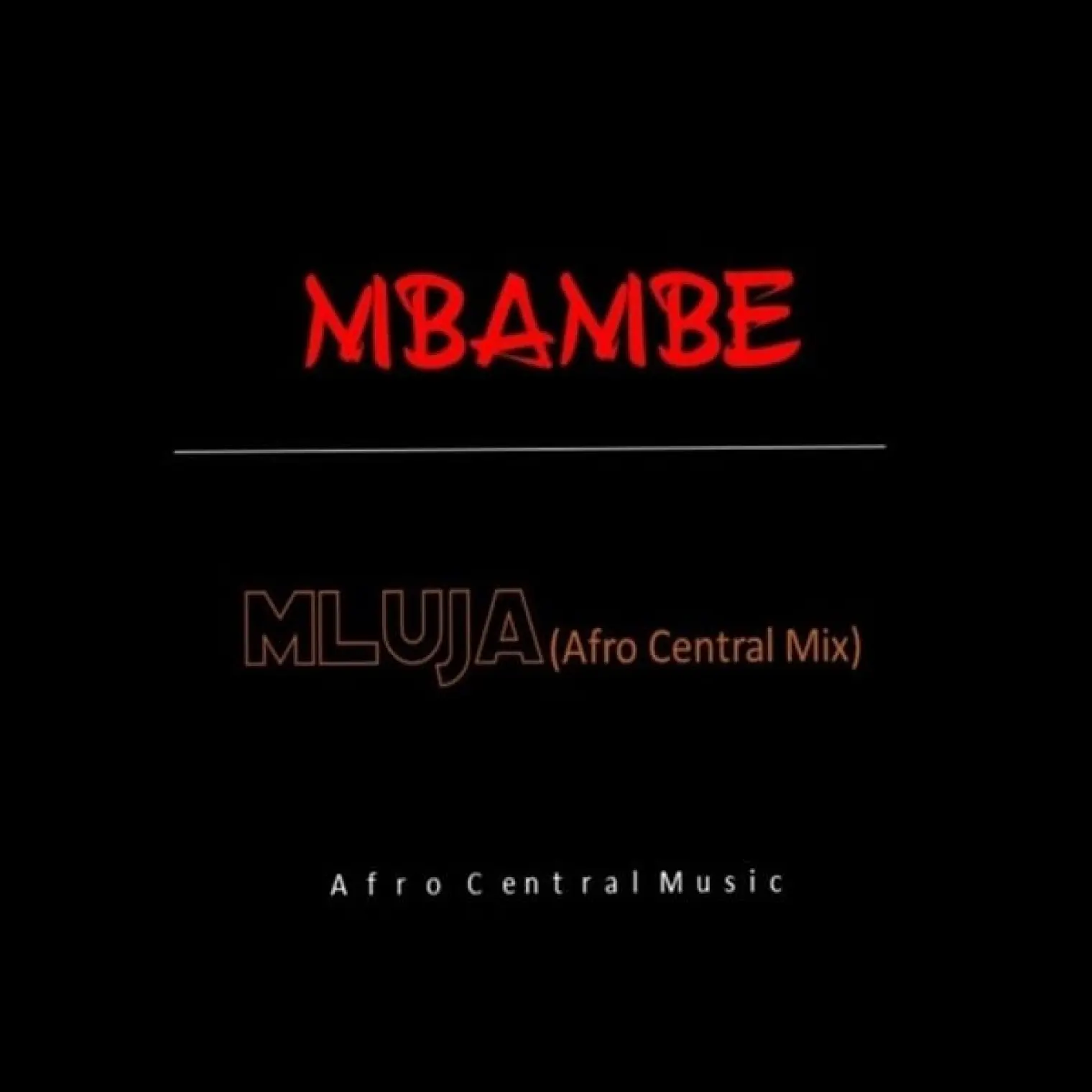 Mbambe (Afro Central Mix) -  Mluja 