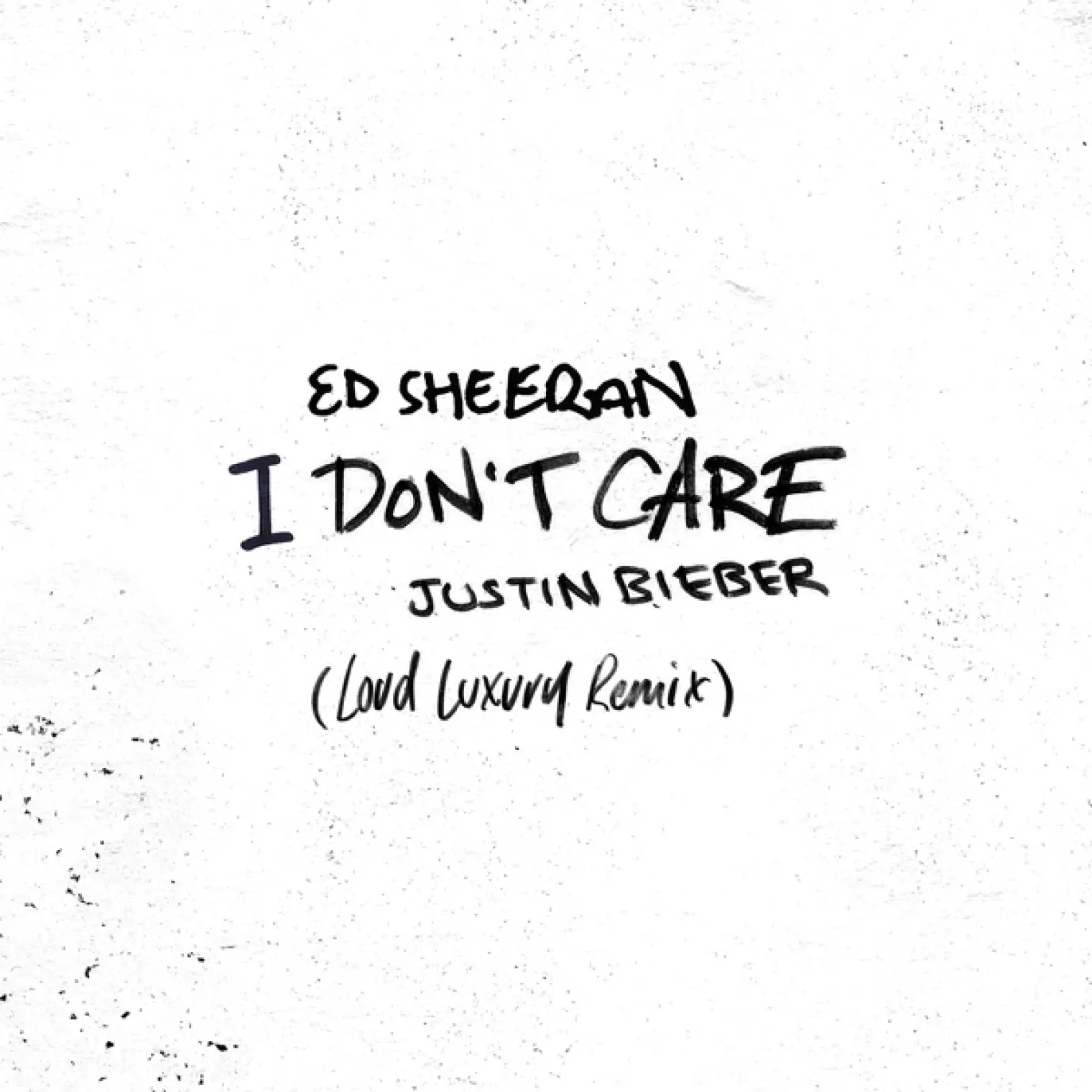 I Don't Care (Loud Luxury Remix) -  Ed Sheeran feat. Justin Bieber 