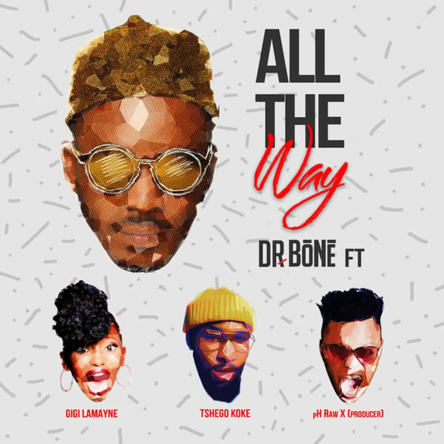 All The Way (feat. Gigi Lamayne, pH Raw X and Tshegokoke) -  Dr. Bone 