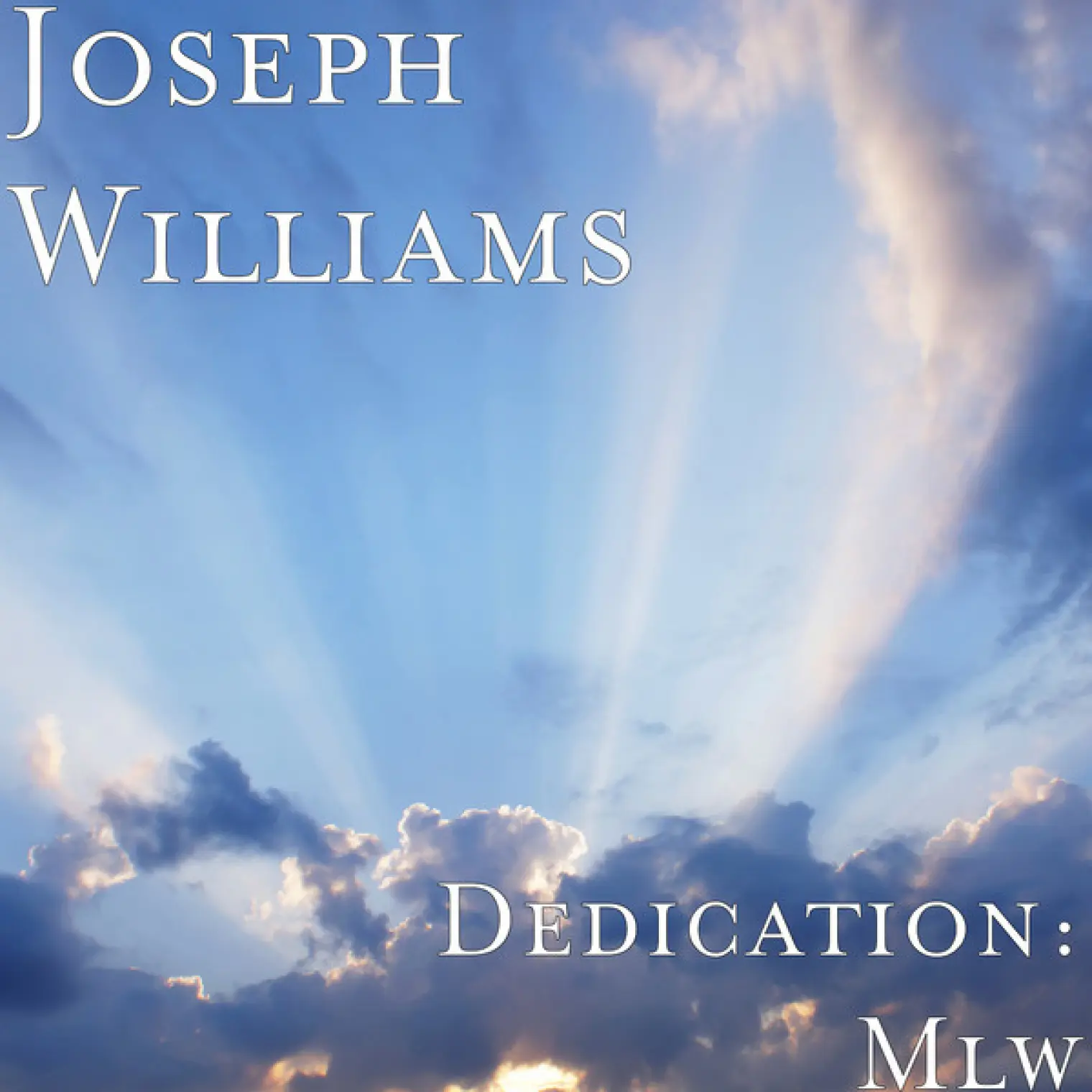 Dedication: Mlw -  Joseph Williams 