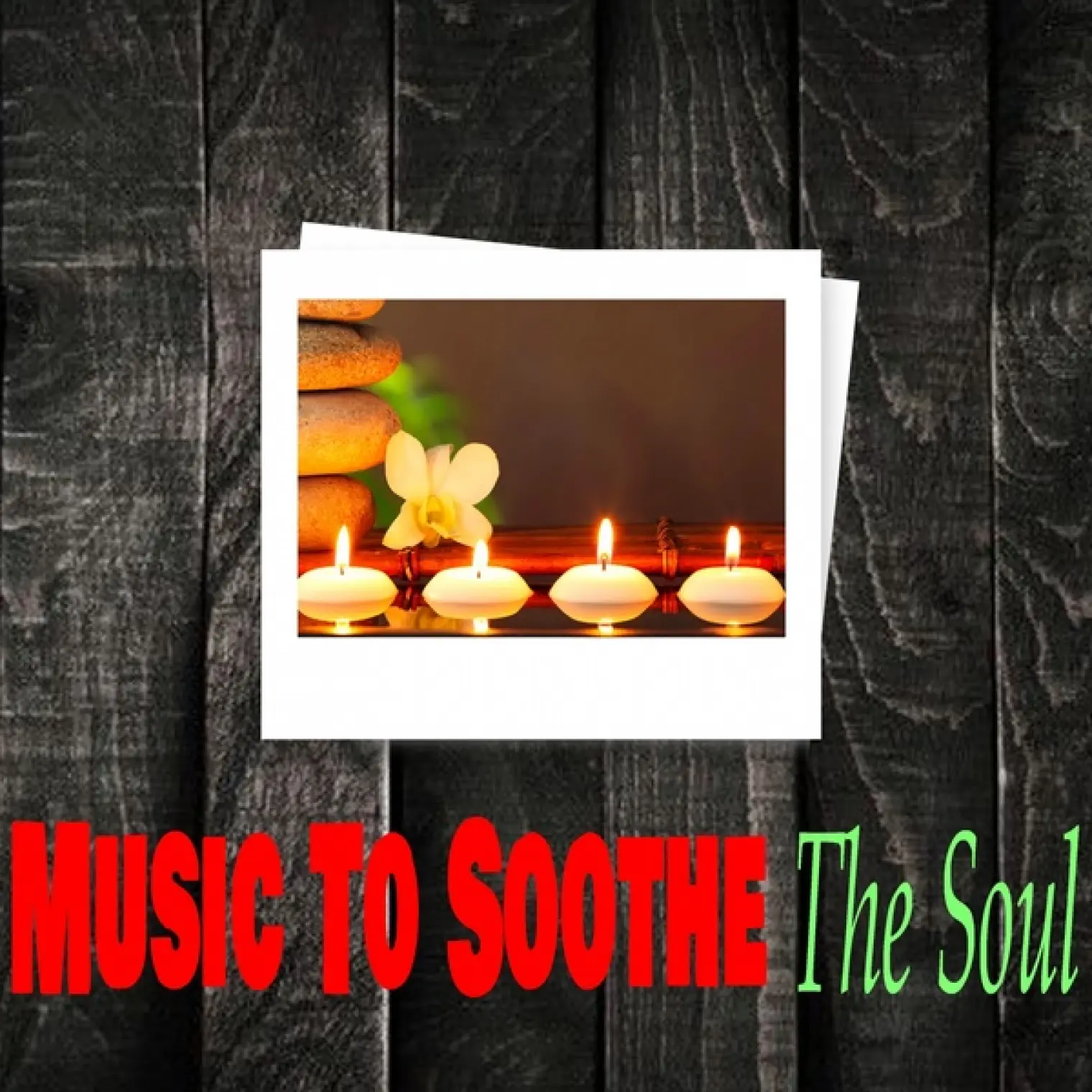 Music to Soothe the Soul -  Relaxing Music 