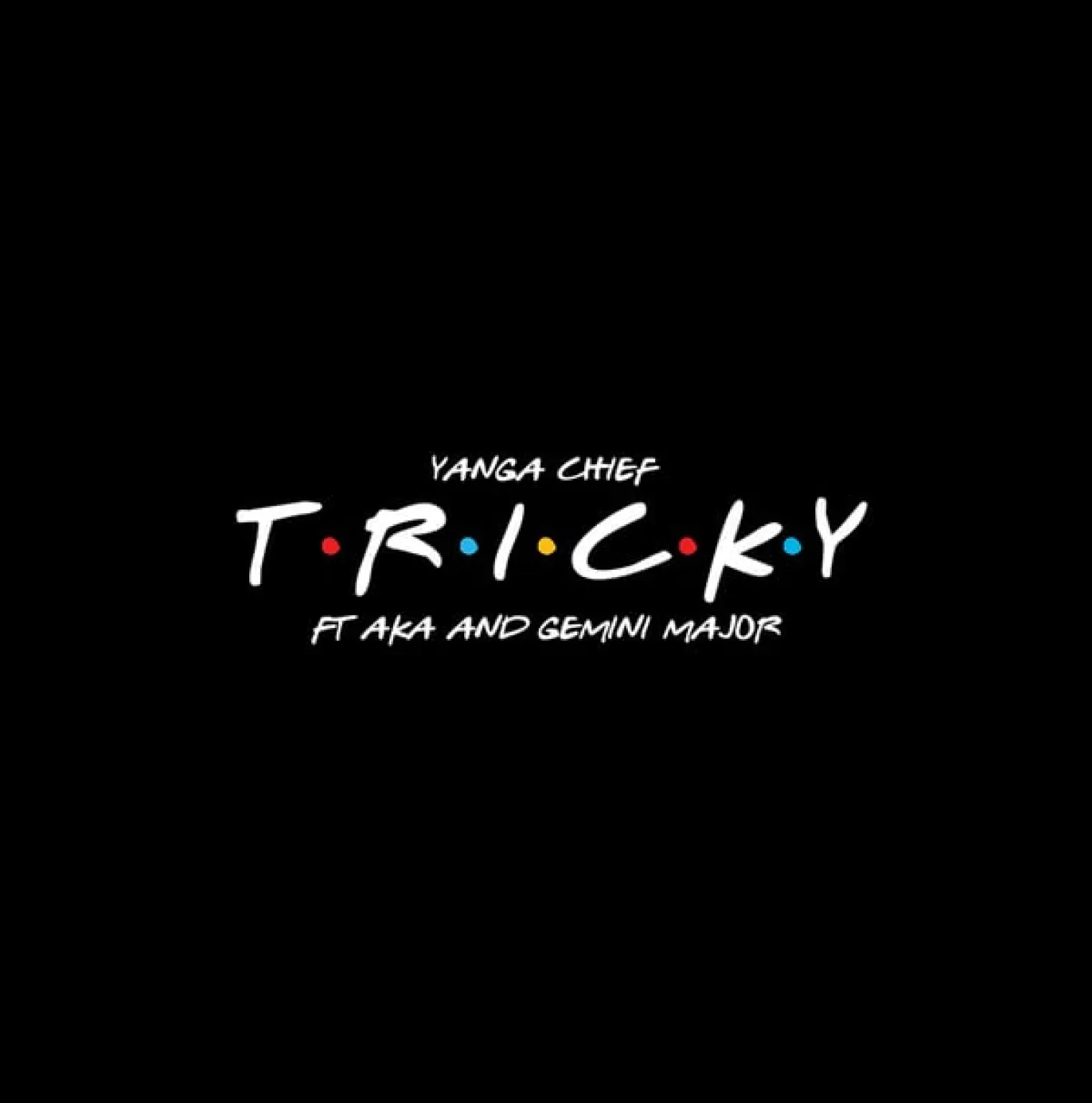 Tricky (feat. AKA & Gemini Major) -  Yanga Chief 