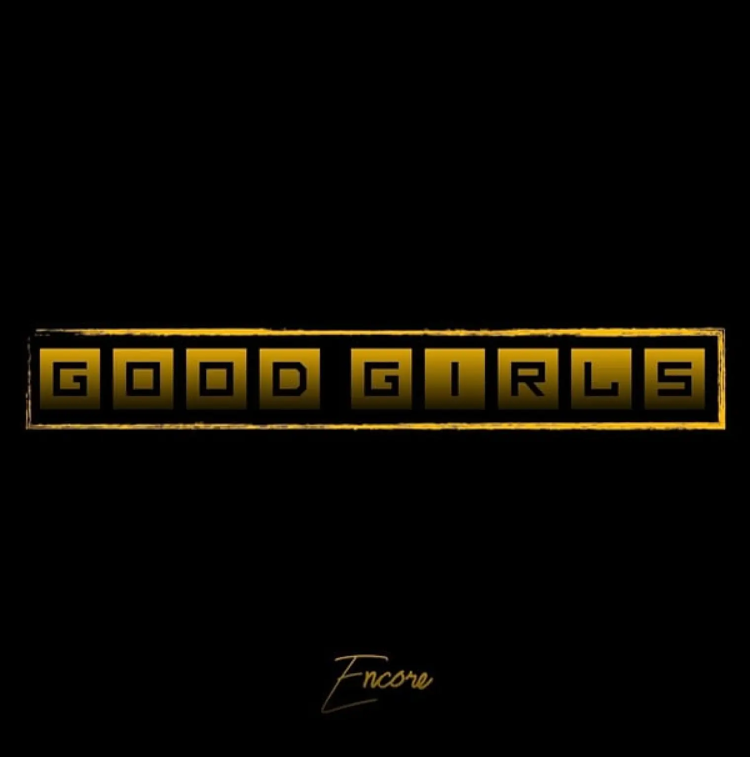 Good Girls -  Encore 