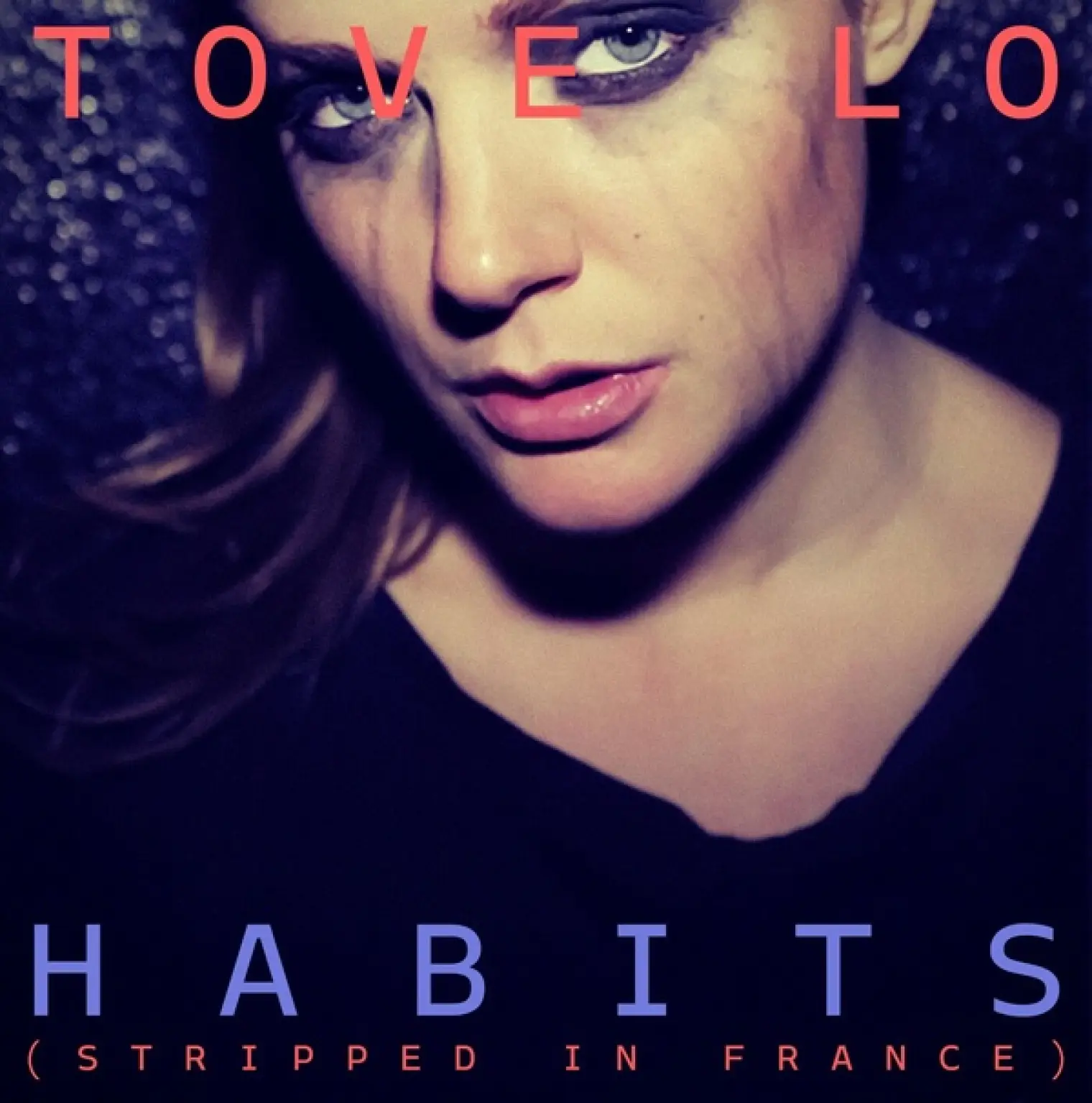 Habits (Stay High) [Stripped in France] -  Tove Lo 