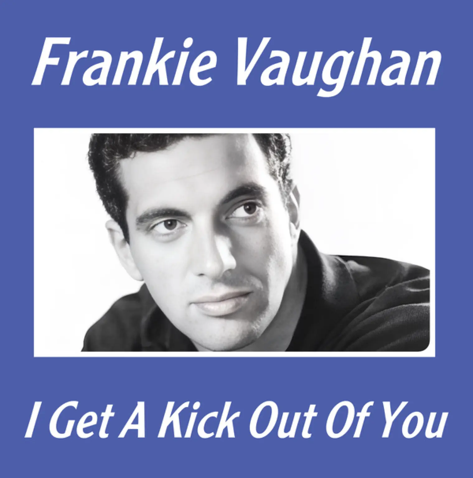 I Get A Kick Out Of You -  Frankie Vaughan 