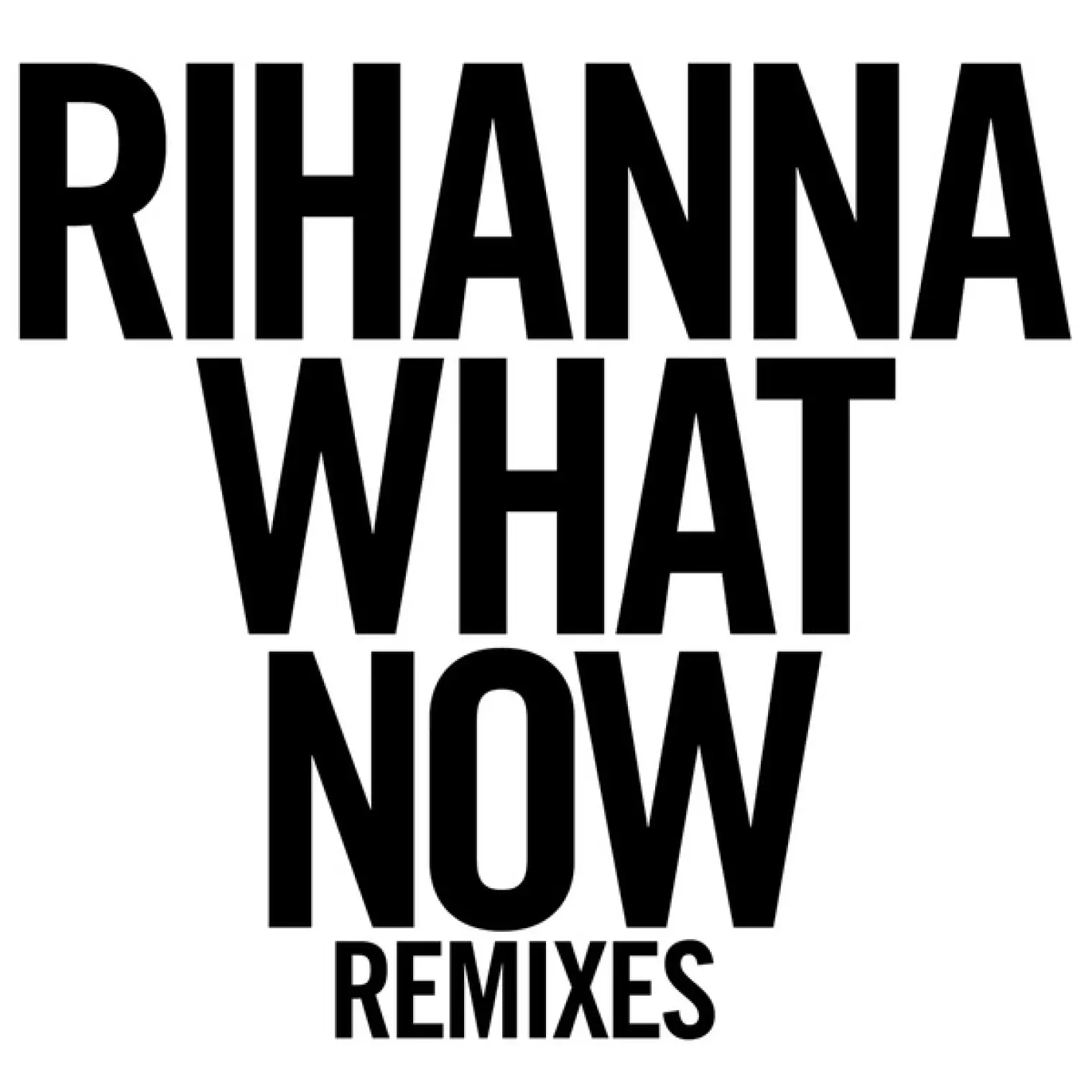 What Now -  Rihanna 