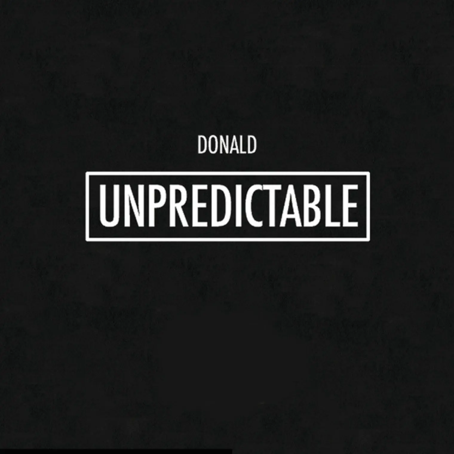 Unpredictable -  Donald 