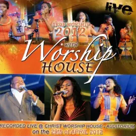 True Worship 2012: Recorded Live at the Christ Worship House Auditorium