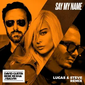 Say My Name (feat. Bebe Rexha & J Balvin) (Lucas & Steve Remix)