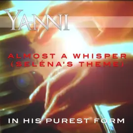 Almost a Whisper (Seléna’s Theme) – in His Purest Form