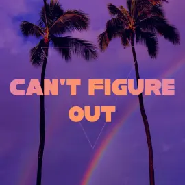 Can't Figure Out