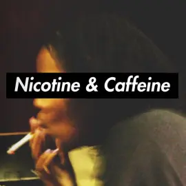 Nicotine & Caffeine