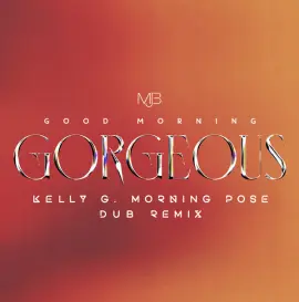 Good Morning Gorgeous (Kelly G Morning Pose Dub Remix)