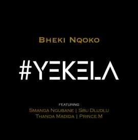 Yekela (feat. Smanga Ngubane, Sbu Dludlu, Thanda Madida and Prince M)