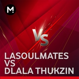 Lasoulmates vs Dlala Thukzin