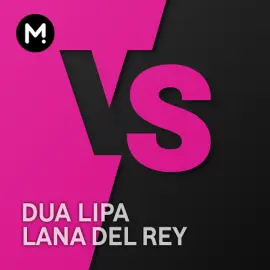 Dua Lipa vs Lana Del Rey