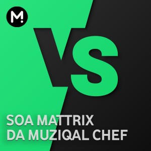 Soa Mattrix vs Da Muziqal Chef -  