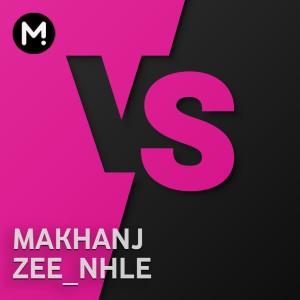 Makhanj vs Zee_nhle -  